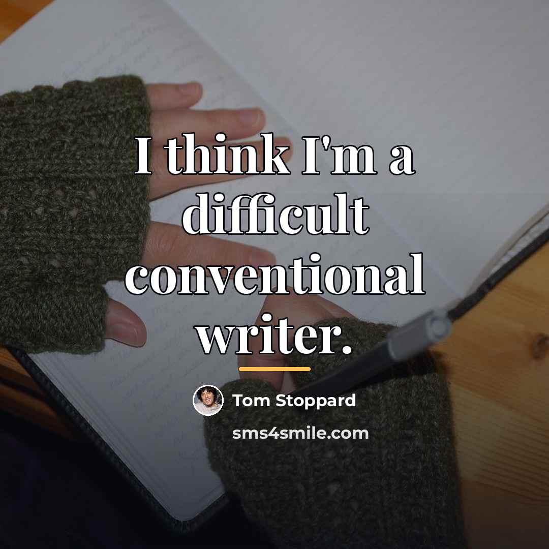 “I think I'm a difficult conventional writer.…” quote by Tom Stoppard