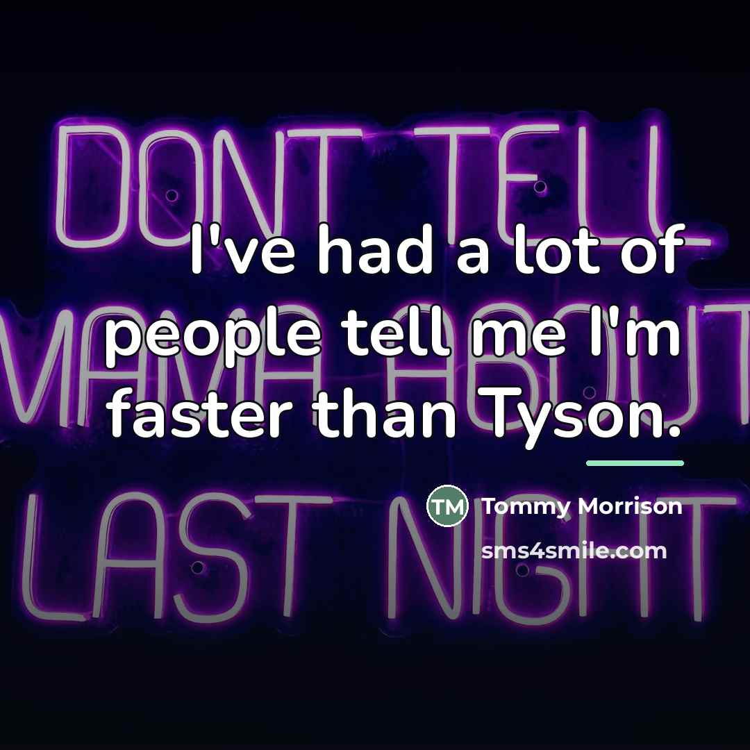“I've had a lot of people tell me I'm faster…” quote by Tommy Morrison