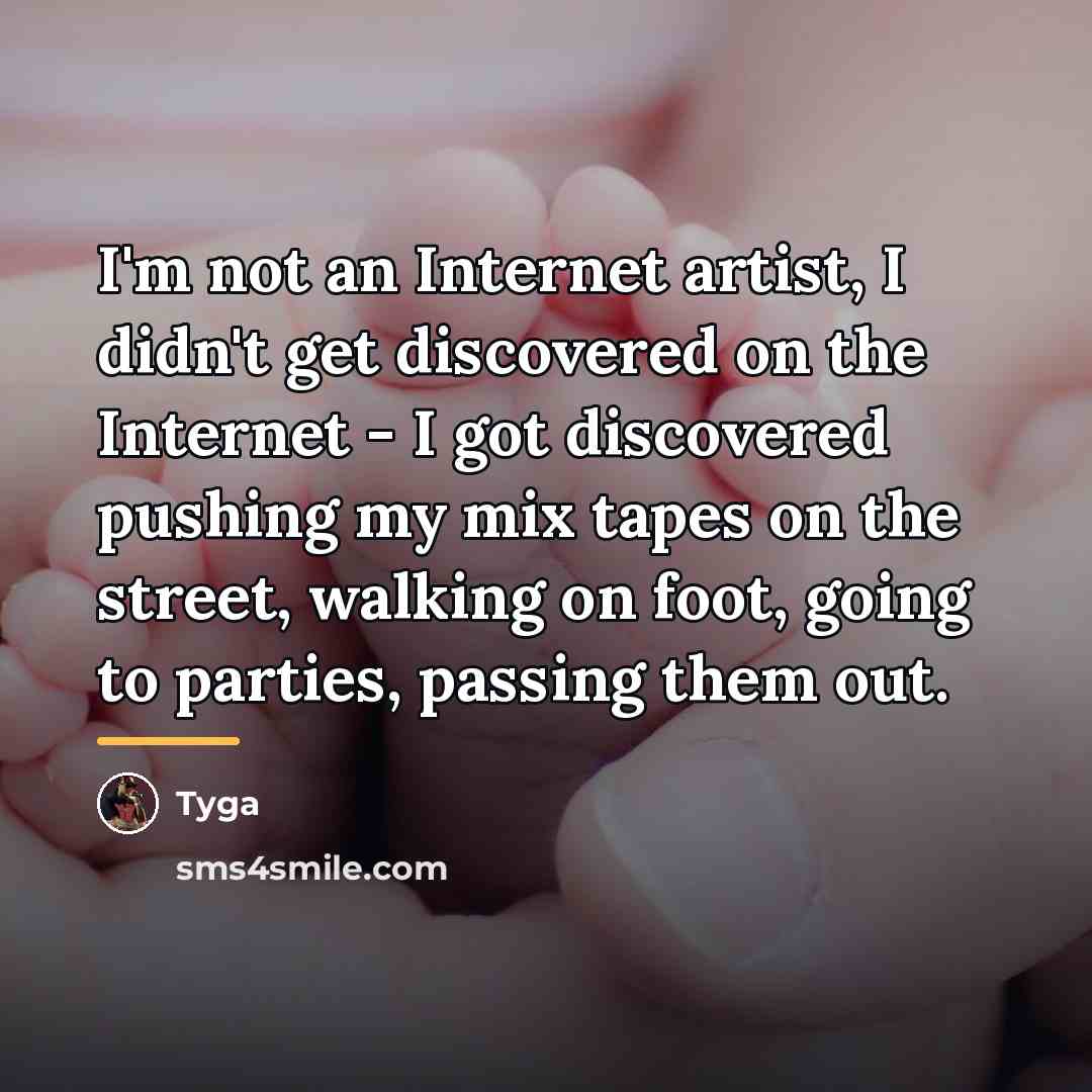 “I'm not an Internet artist, I didn't get discovered on…” quote by Tyga