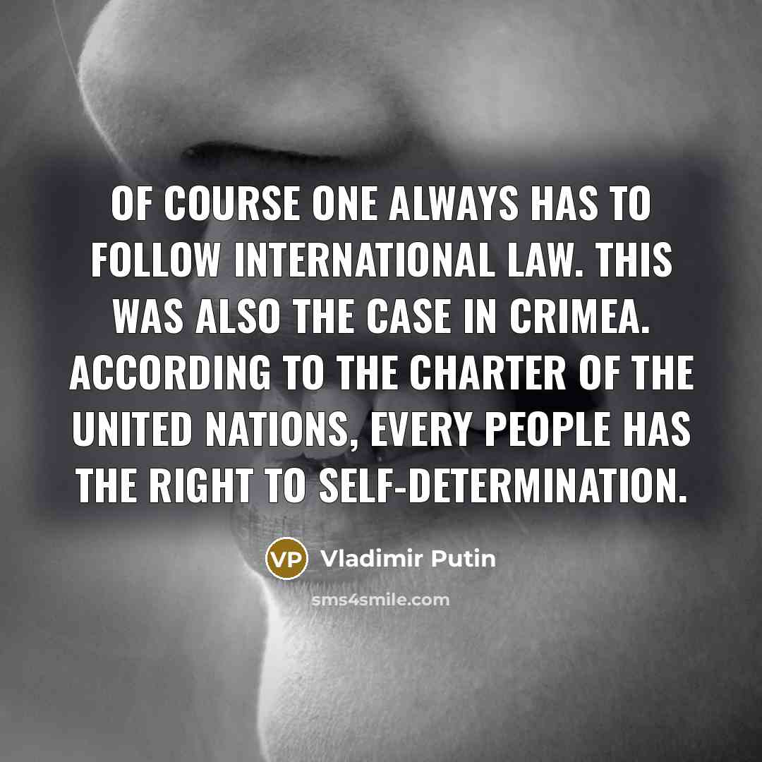“Of course one always has to follow international law. This…” quote by Vladimir Putin