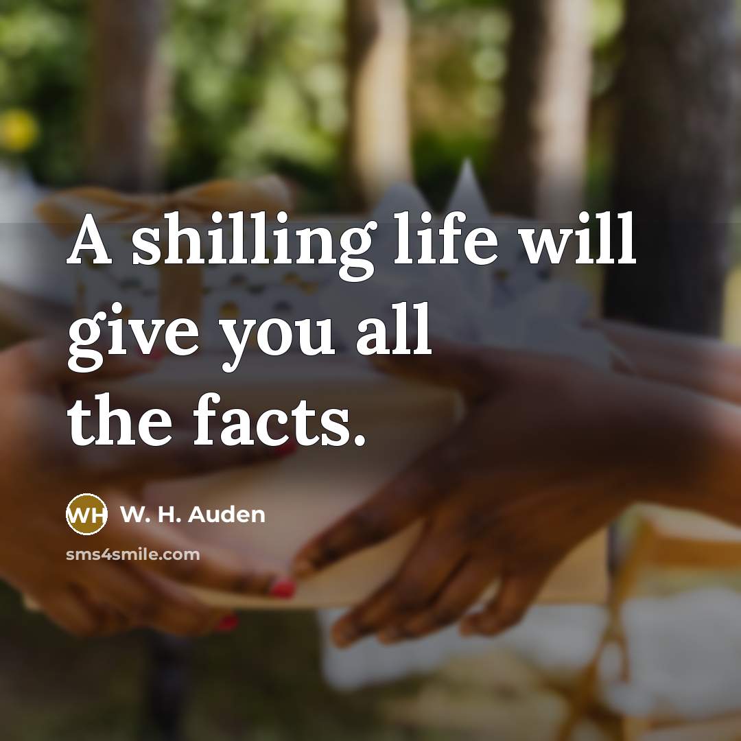 “A shilling life will give you all the facts.…” quote by W. H. Auden