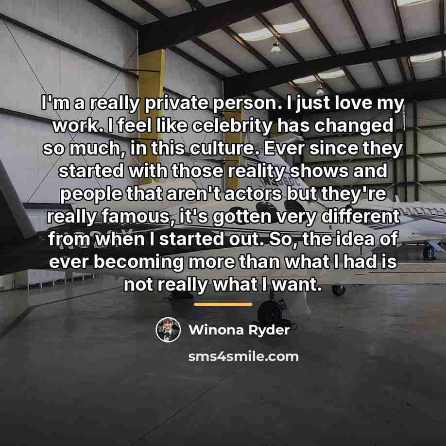 “I'm a really private person. I just love my work.…” quote by Winona Ryder