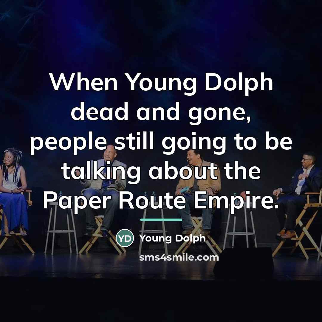 “When Young Dolph dead and gone, people still going to…” quote by Young Dolph