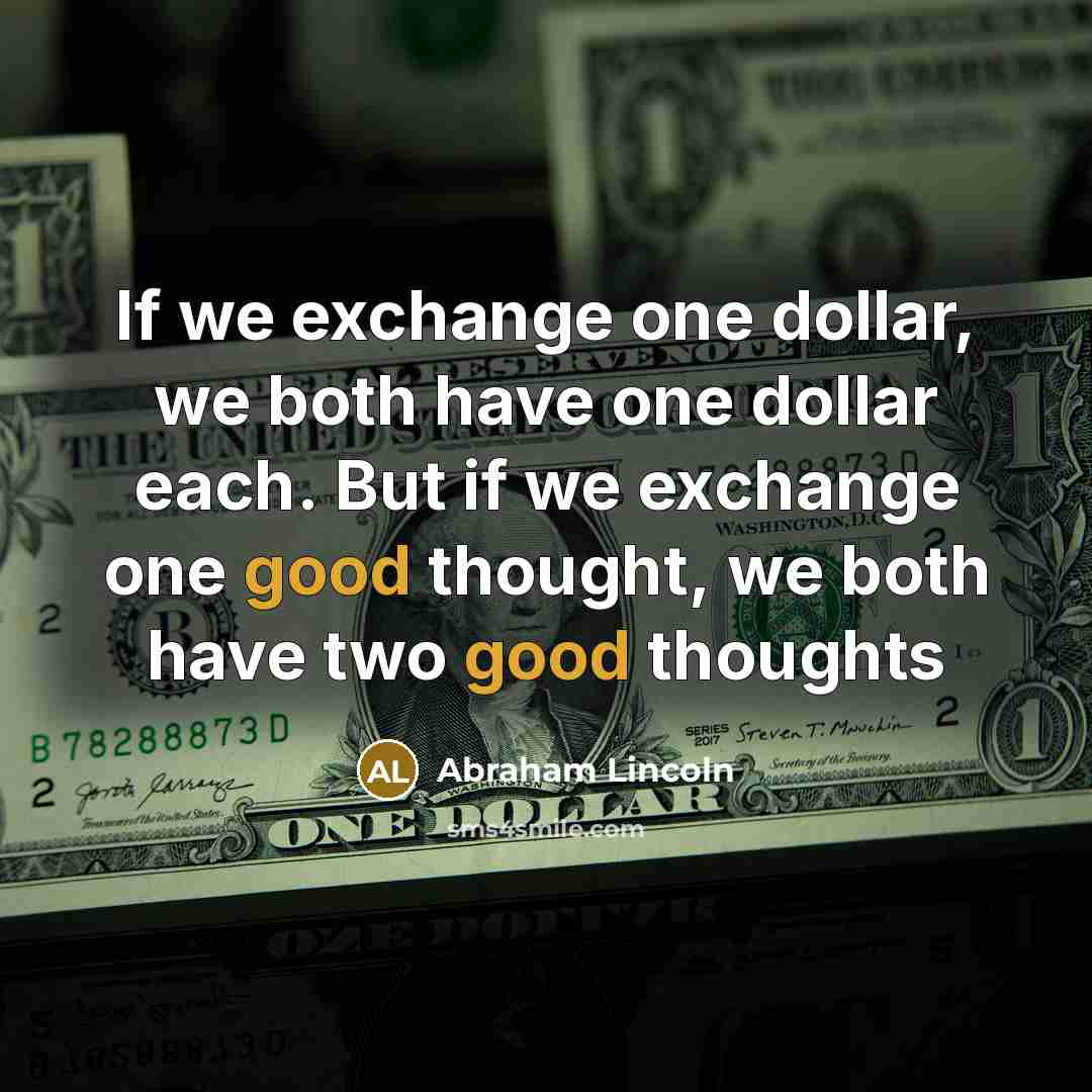 “If we exchange one dollar, we both have one dollar…” quote by Abraham Lincoln