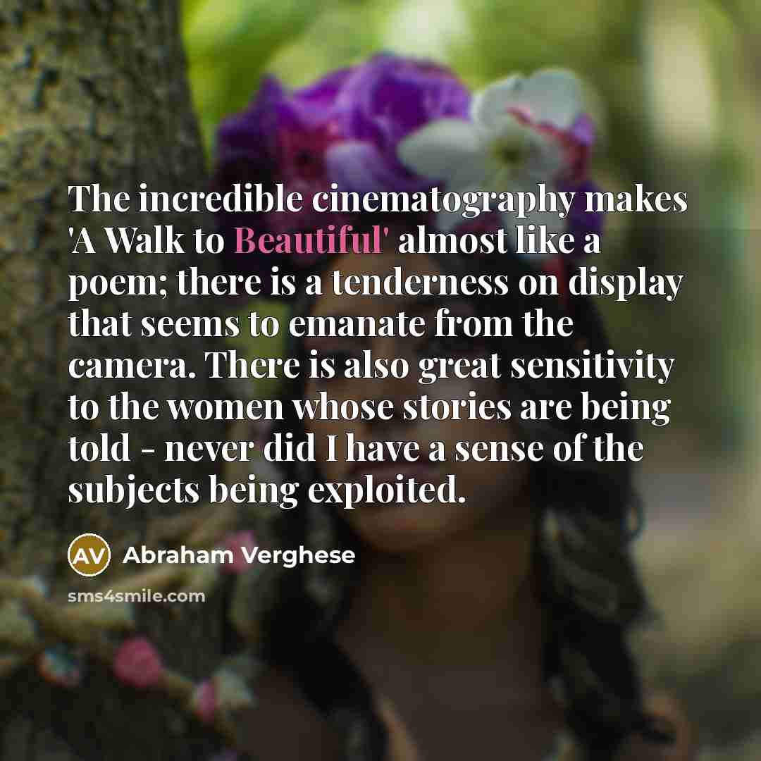 “The incredible cinematography makes 'A Walk to Beautiful' almost like…” quote by Abraham Verghese