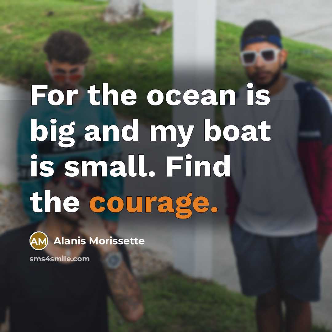 “For the ocean is big and my boat is small.…” quote by Alanis Morissette