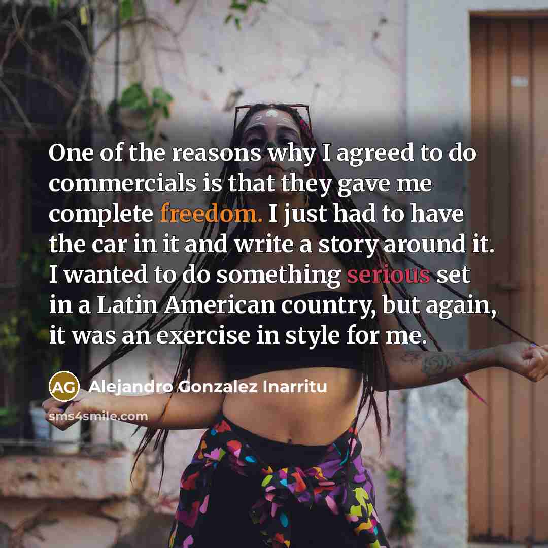 “One of the reasons why I agreed to do commercials…” quote by Alejandro Gonzalez Inarritu