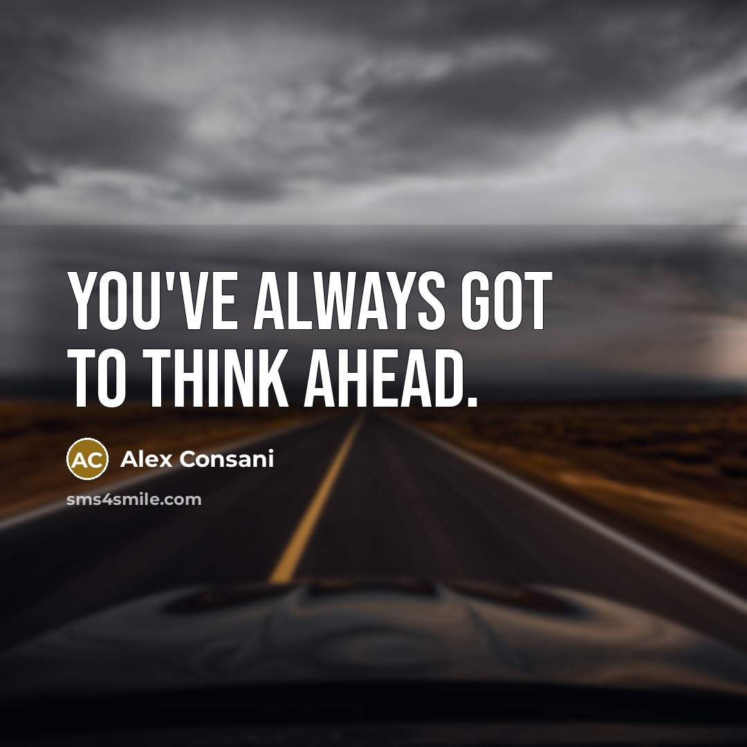 “You've always got to think ahead.…” quote by Alex Consani