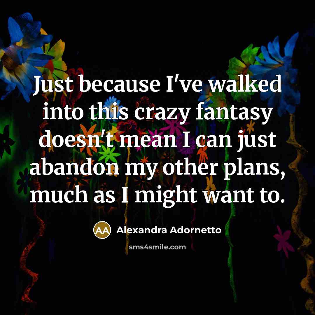 “Just because I've walked into this crazy fantasy doesn't mean…” quote by Alexandra Adornetto