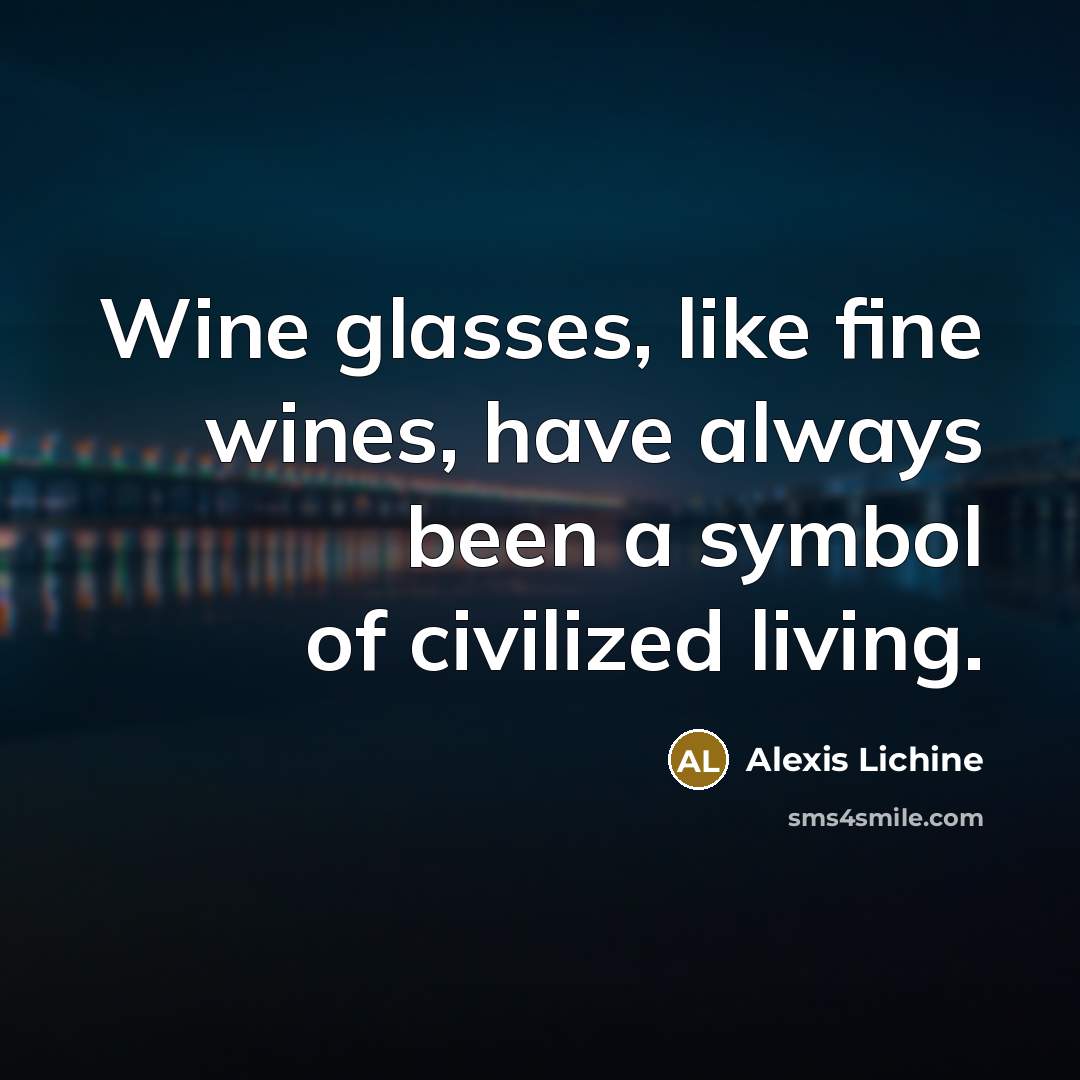 “Wine glasses, like fine wines, have always been a symbol…” quote by Alexis Lichine