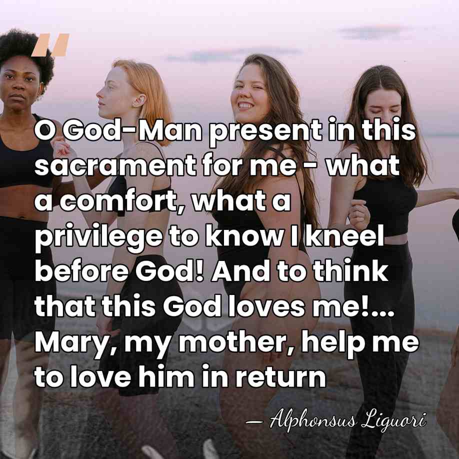 O God-Man present in this sacrament for me - what a comfort,&hellip; - Alphonsus Liguori