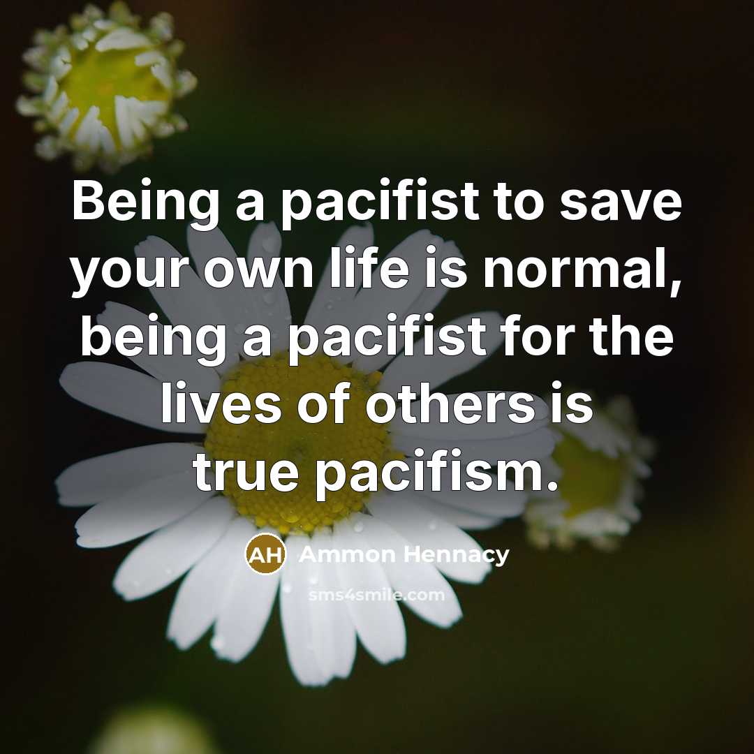 “Being a pacifist to save your own life is normal,…” quote by Ammon Hennacy