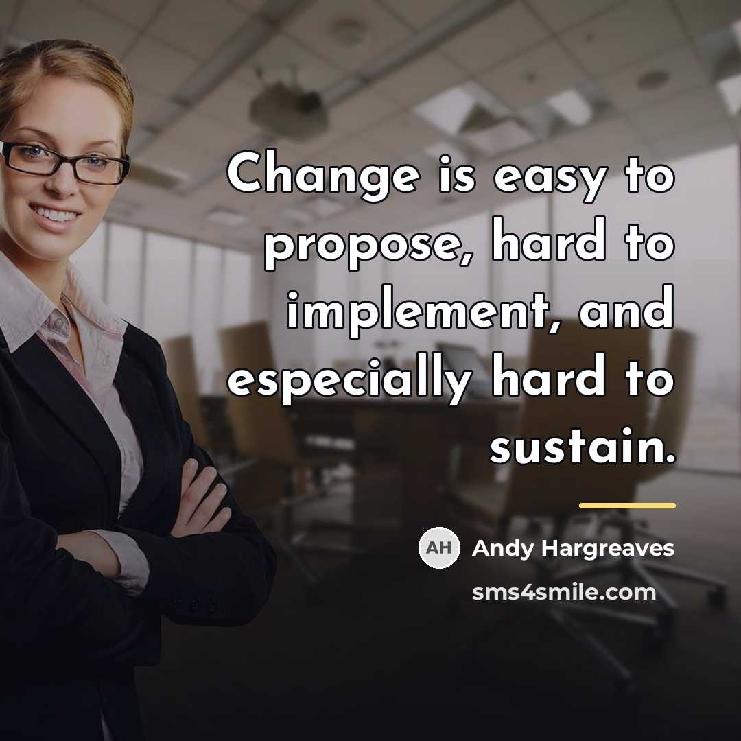 “Change is easy to propose, hard to implement, and especially…” quote by Andy Hargreaves