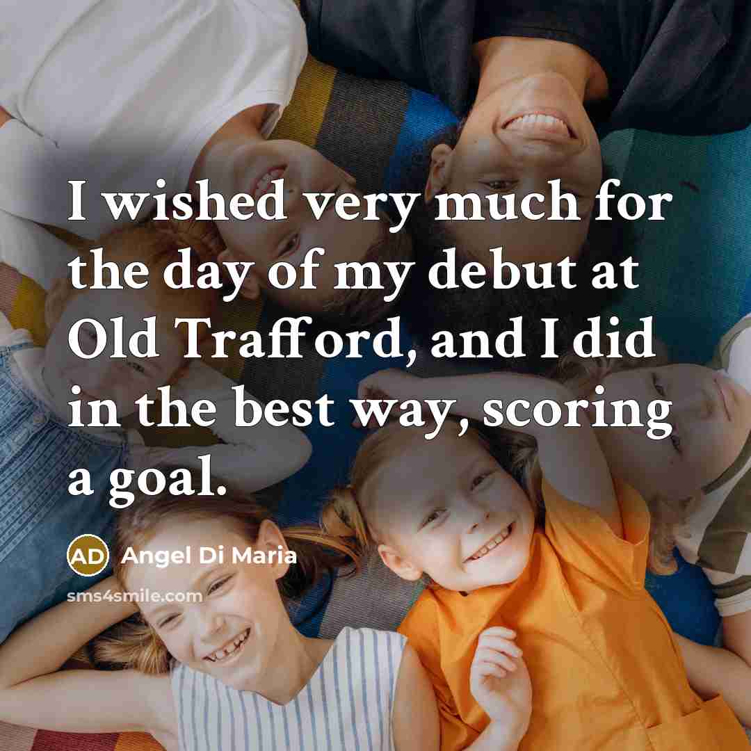 “I wished very much for the day of my debut…” quote by Angel Di Maria
