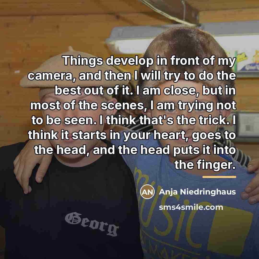 “Things develop in front of my camera, and then I…” quote by Anja Niedringhaus