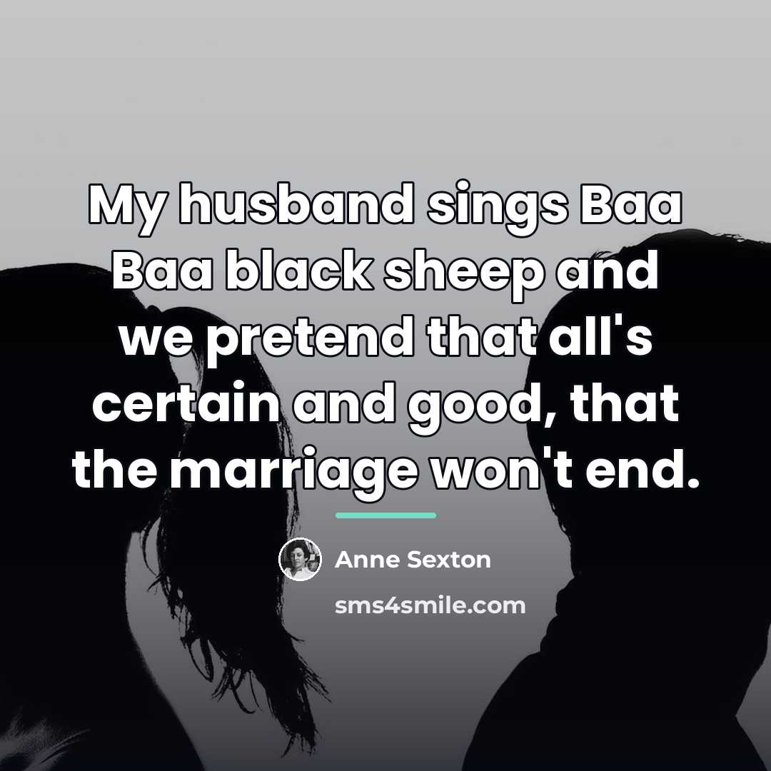 “My husband sings Baa Baa black sheep and we pretend…” quote by Anne Sexton