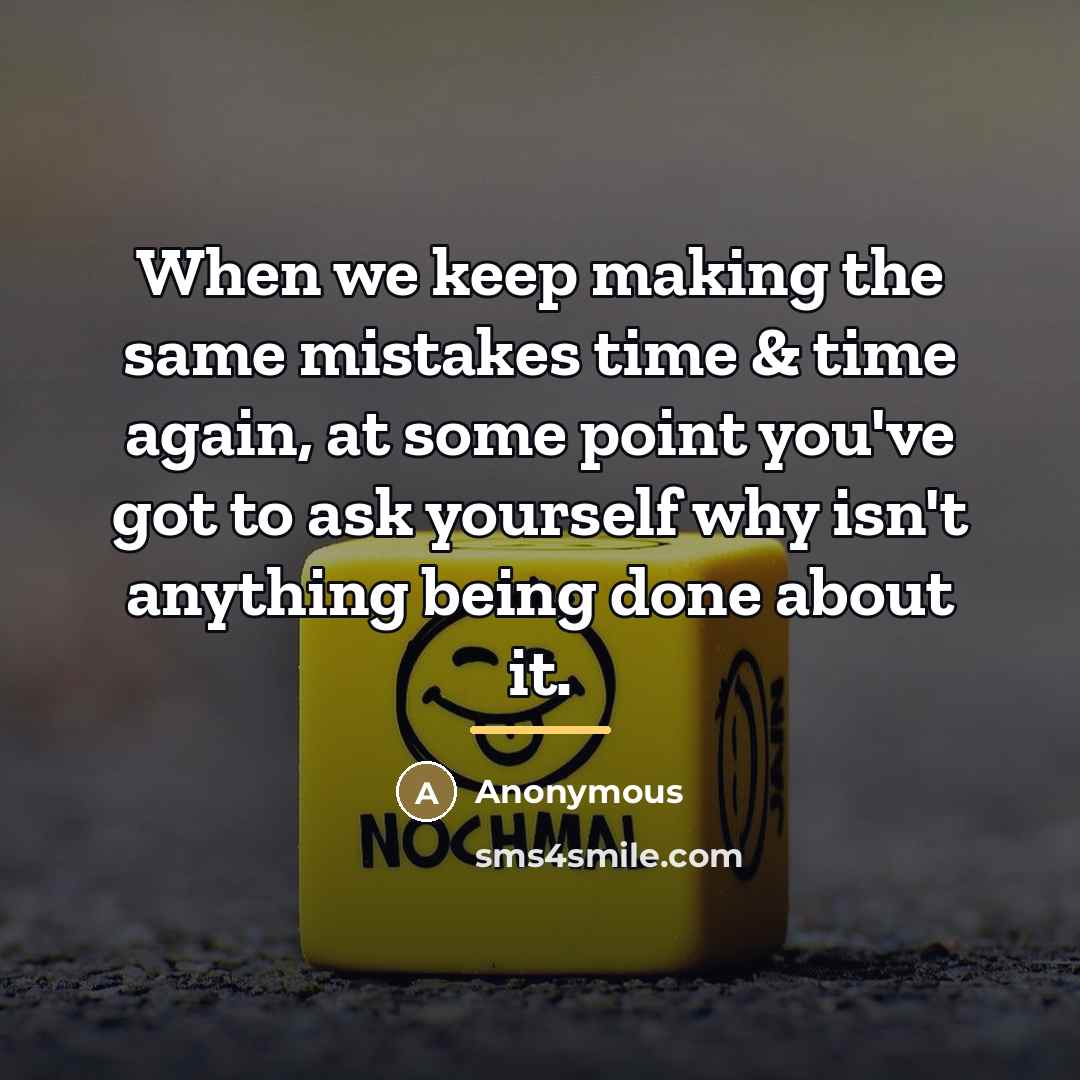 “When we keep making the same mistakes time & time…” quote by Anonymous