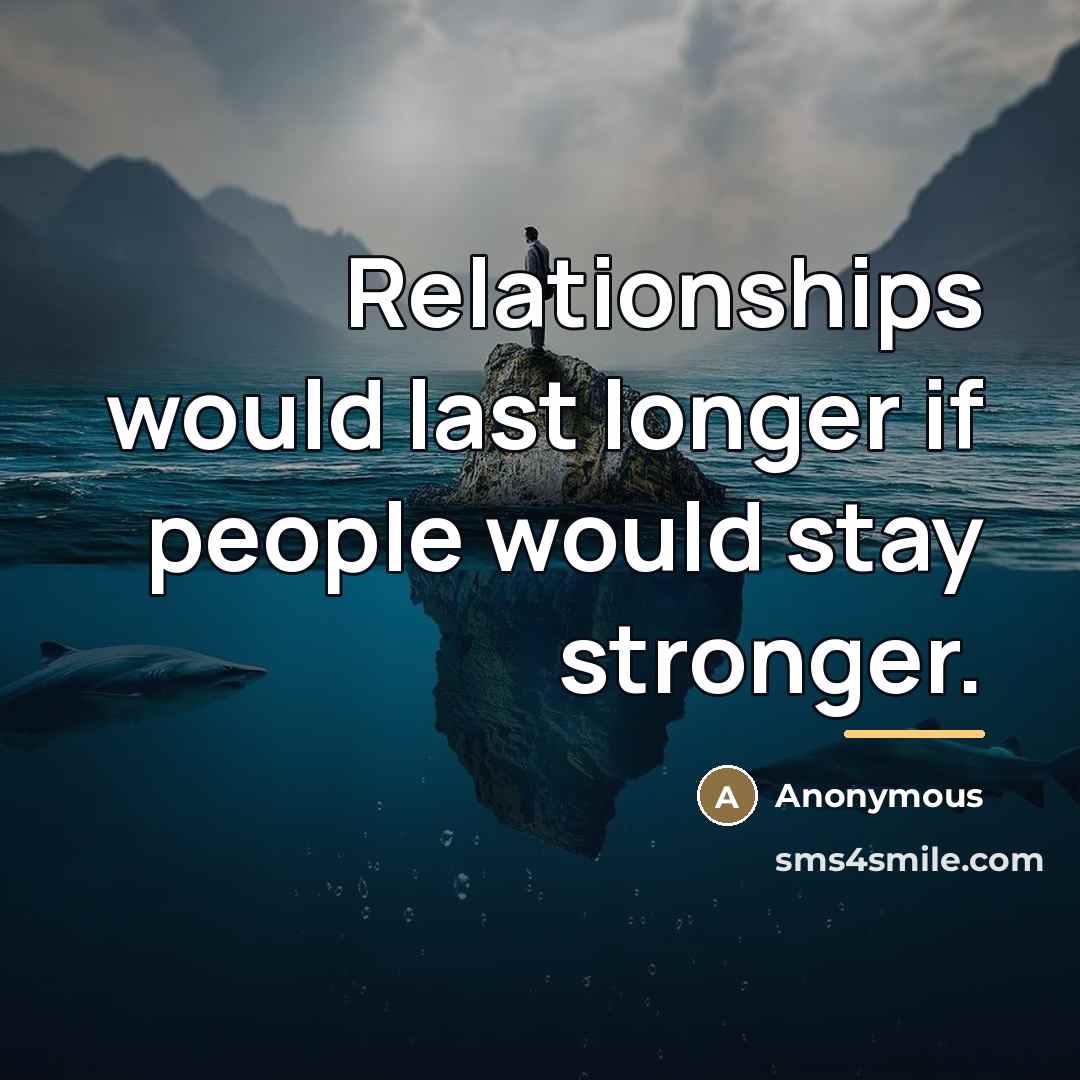 “Relationships would last longer if people would stay stronger.…” quote by Anonymous