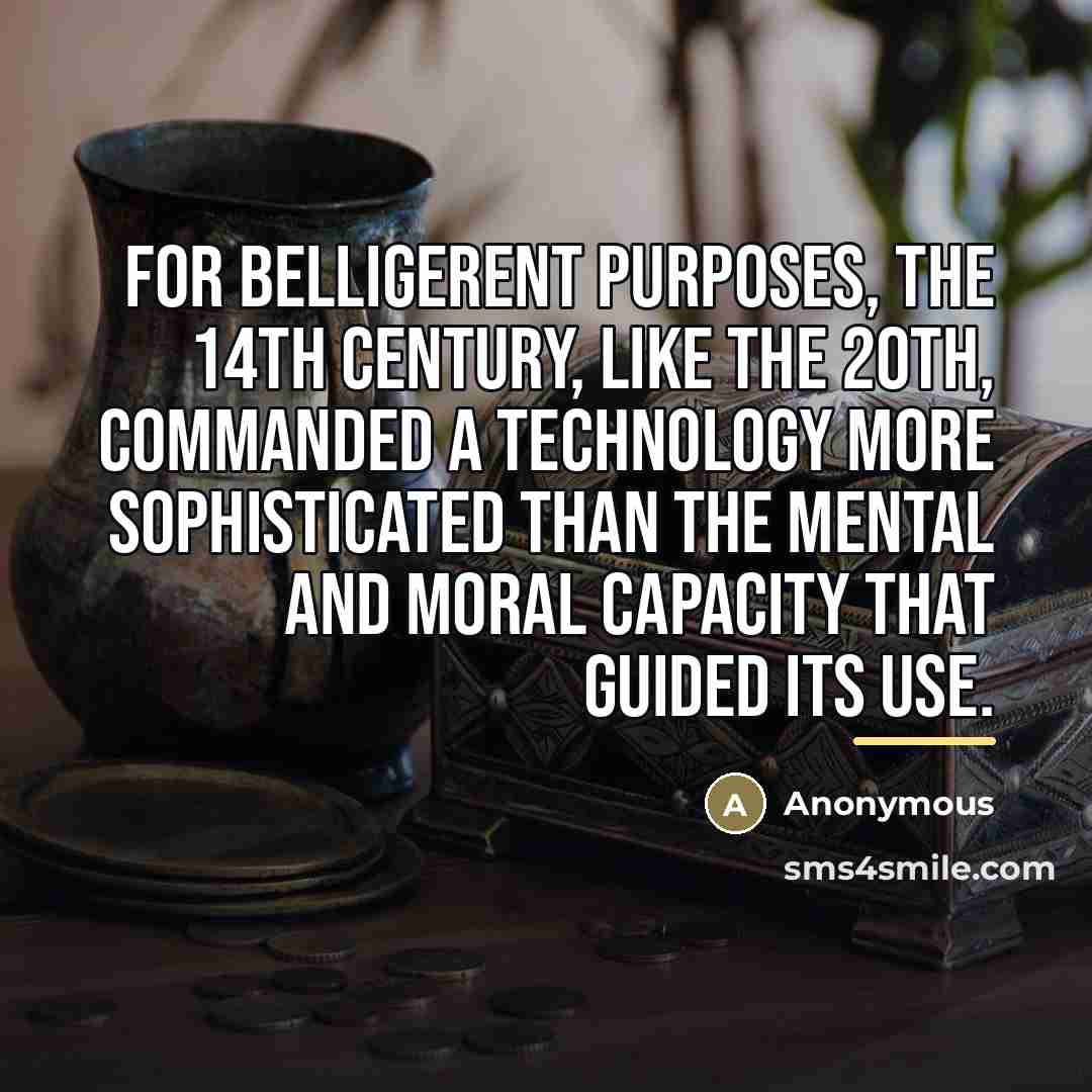 “For belligerent purposes, the 14th century, like the 20th, commanded…” quote by Anonymous