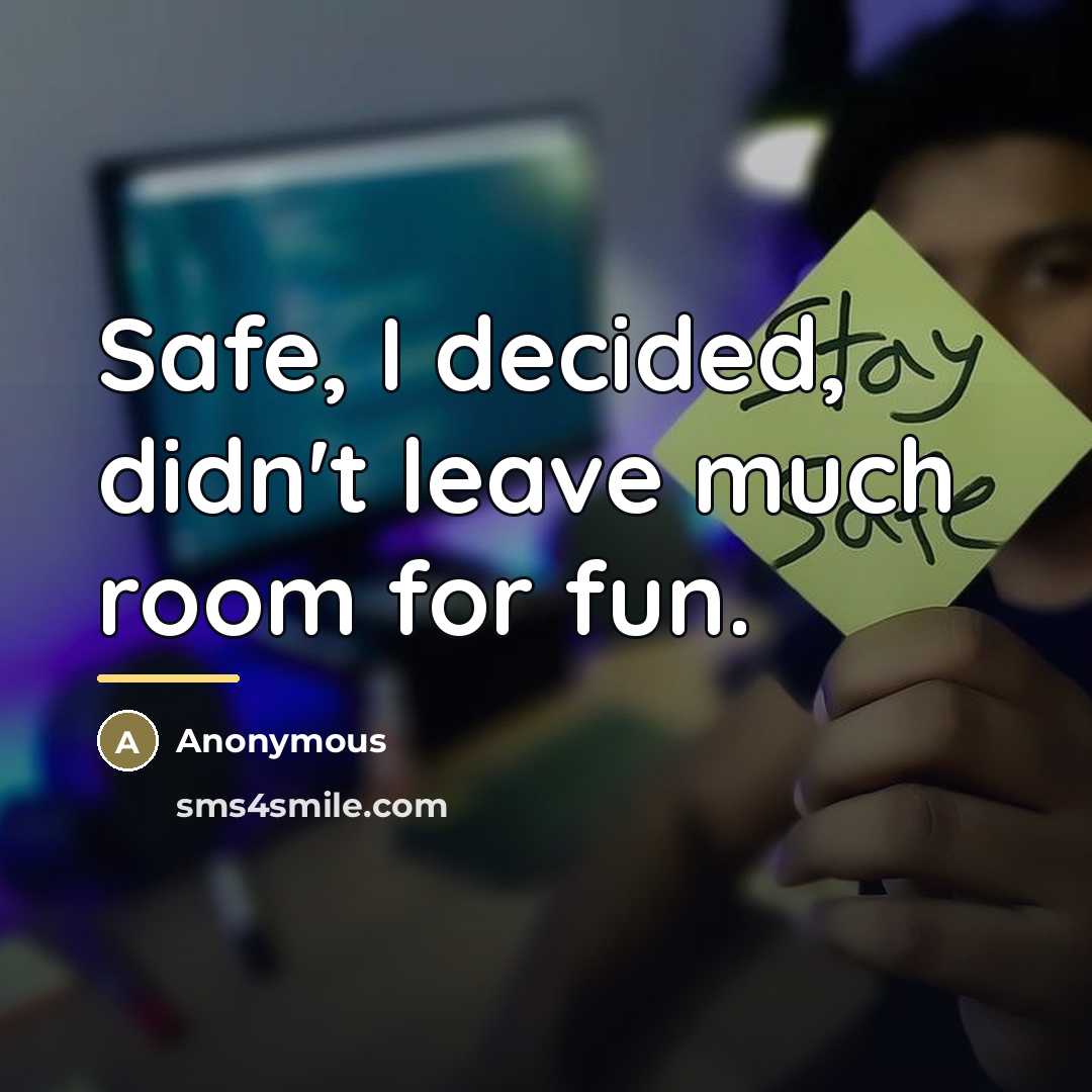“Safe, I decided, didn't leave much room for fun.…” quote by Anonymous