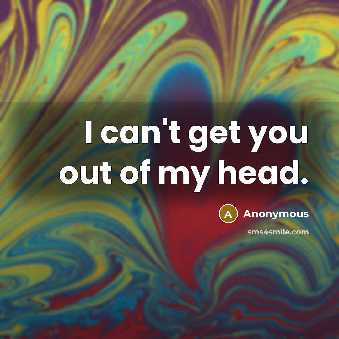 “I can't get you out of my head.” quote by Anonymous