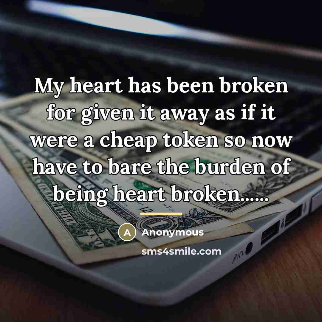 “My heart has been broken for given it away as…” quote by Anonymous