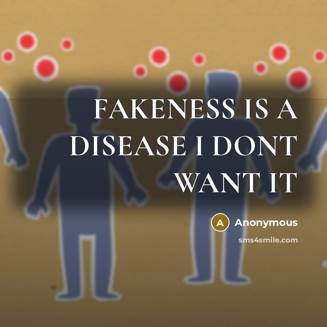 “FAKENESS IS A DISEASE I DONT WANT IT” quote by Anonymous