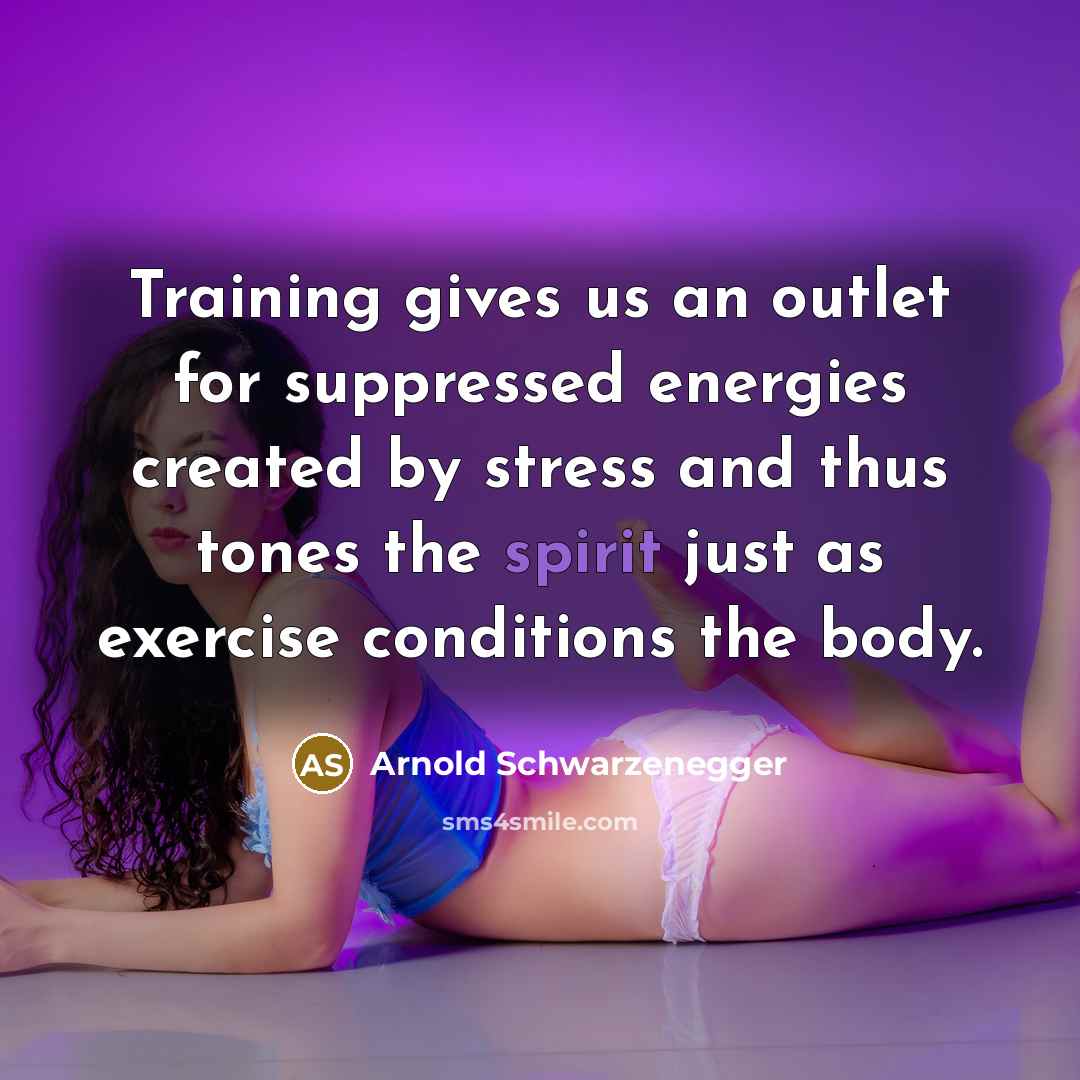 “Training gives us an outlet for suppressed energies created by…” quote by Arnold Schwarzenegger