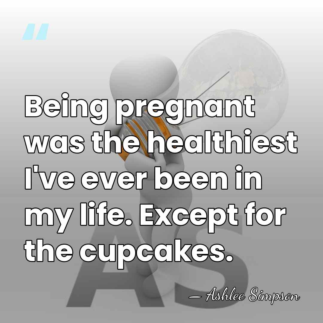 Being pregnant was the healthiest I've ever been in my life. Except&hellip; - Ashlee Simpson