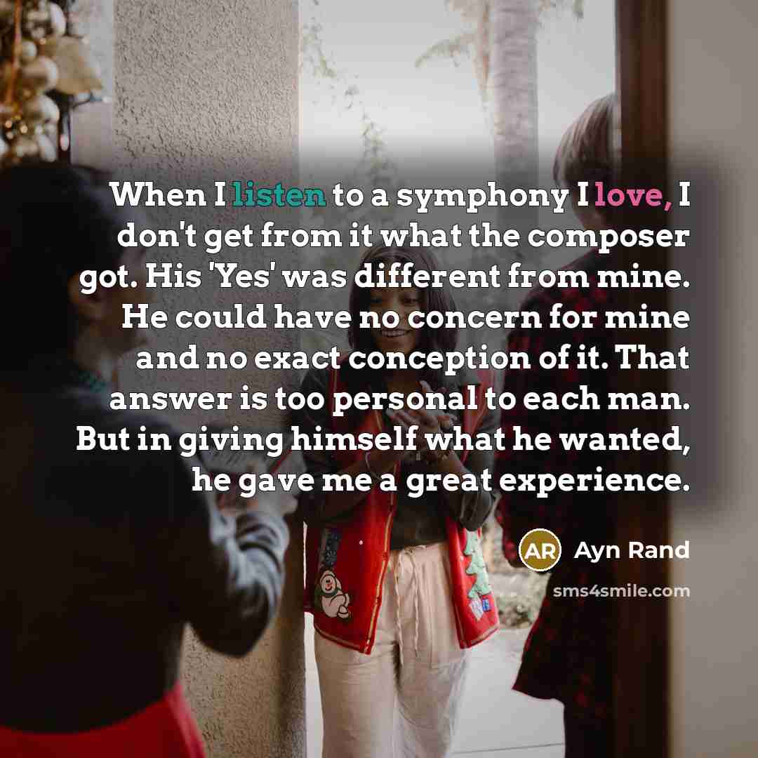 “When I listen to a symphony I love, I don't…” quote by Ayn Rand
