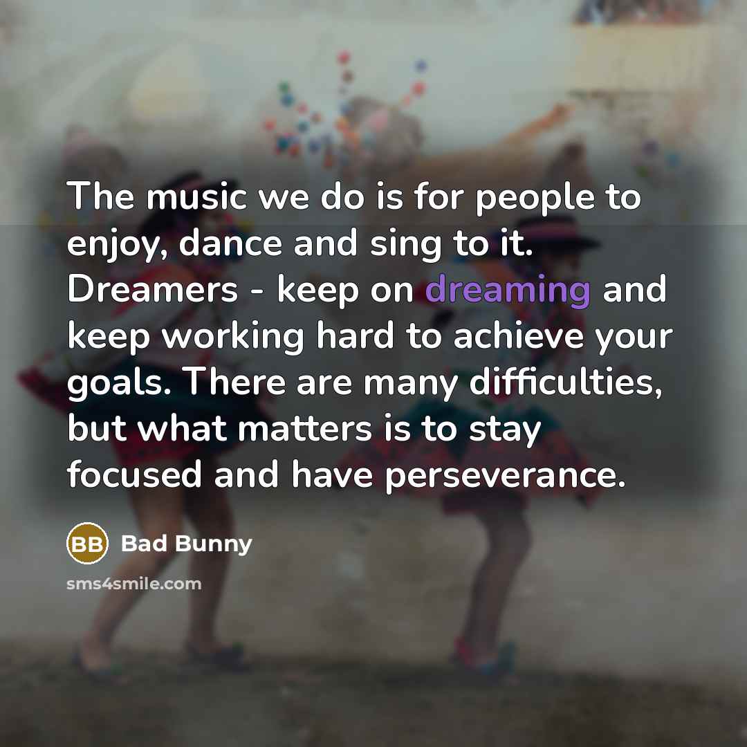 “The music we do is for people to enjoy, dance…” quote by Bad Bunny