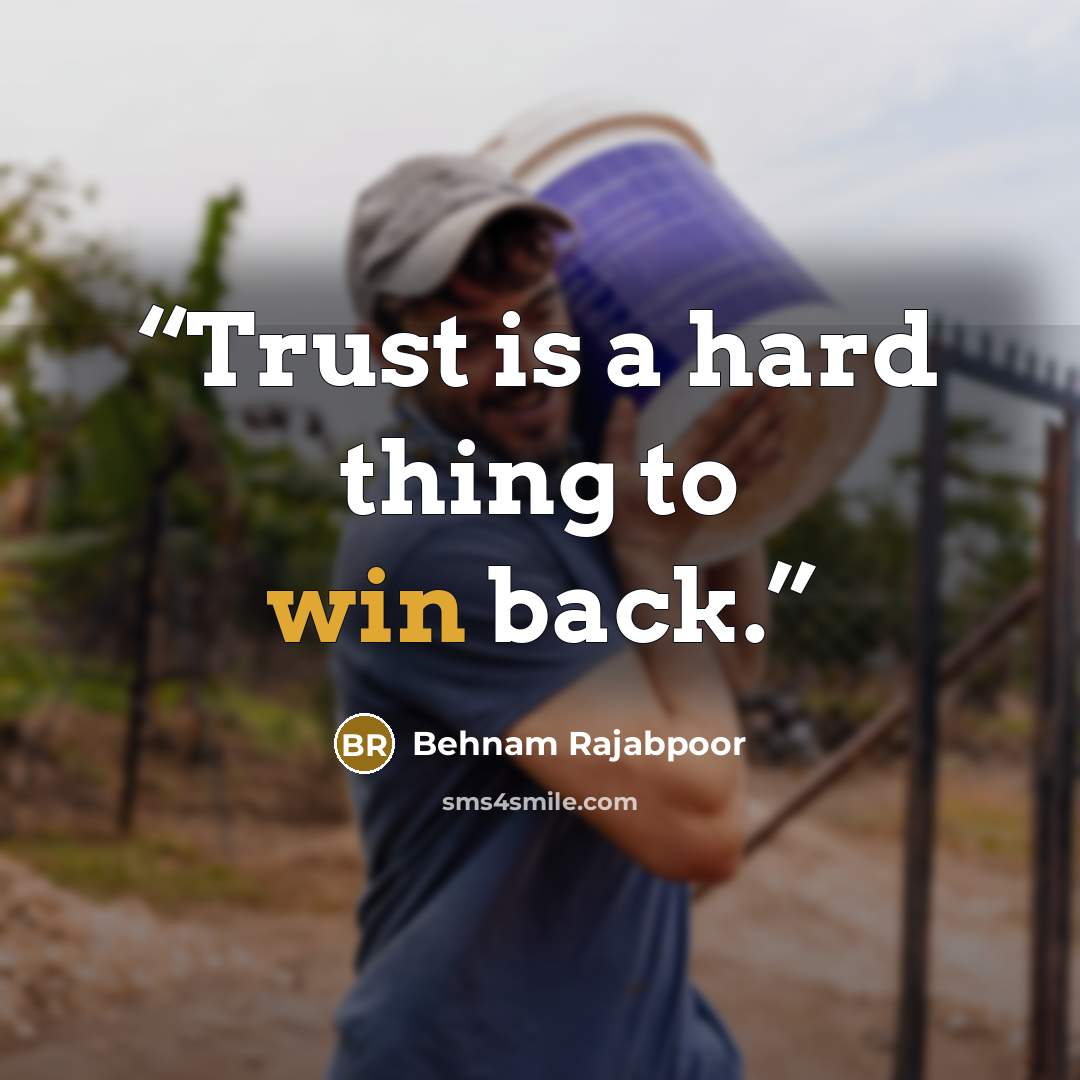 “Trust is a hard thing to win back.” quote by Behnam Rajabpoor
