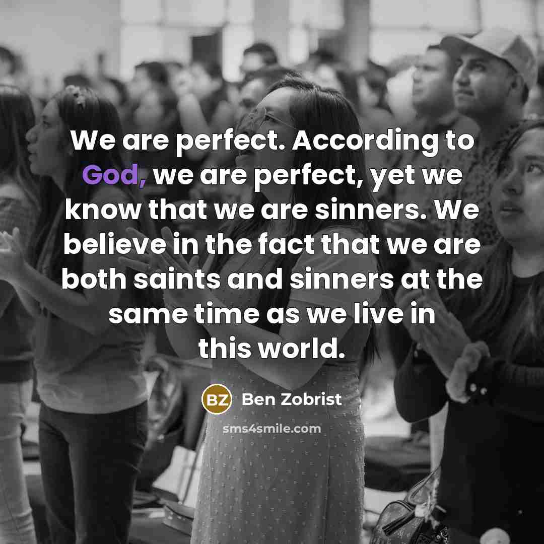 “We are perfect. According to God, we are perfect, yet…” quote by Ben Zobrist