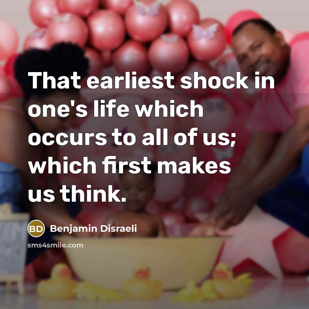 “That earliest shock in one's life which occurs to all…” quote by Benjamin Disraeli