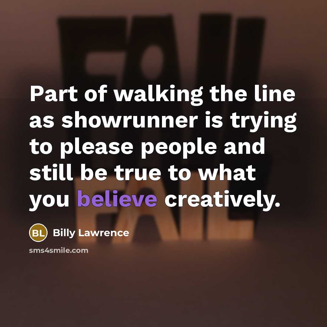 “Part of walking the line as showrunner is trying to…” quote by Billy Lawrence