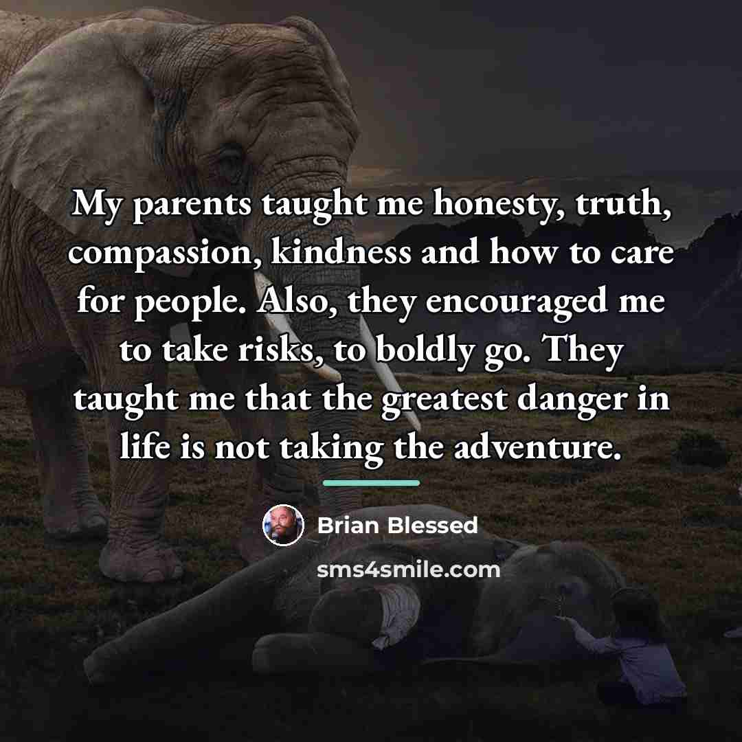 “My parents taught me honesty, truth, compassion, kindness and how…” quote by Brian Blessed