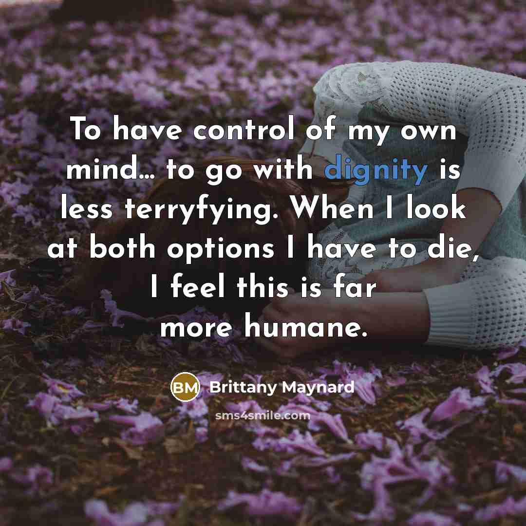 “To have control of my own mind... to go with…” quote by Brittany Maynard