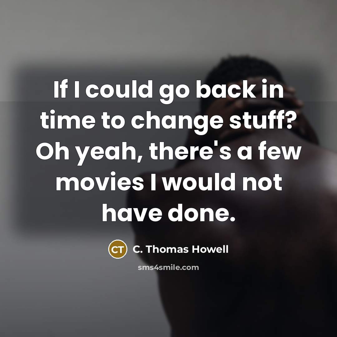 “If I could go back in time to change stuff?…” quote by C. Thomas Howell