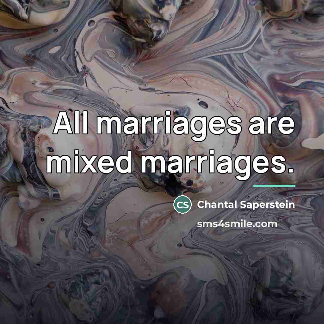 “All marriages are mixed marriages.…” quote by Chantal Saperstein