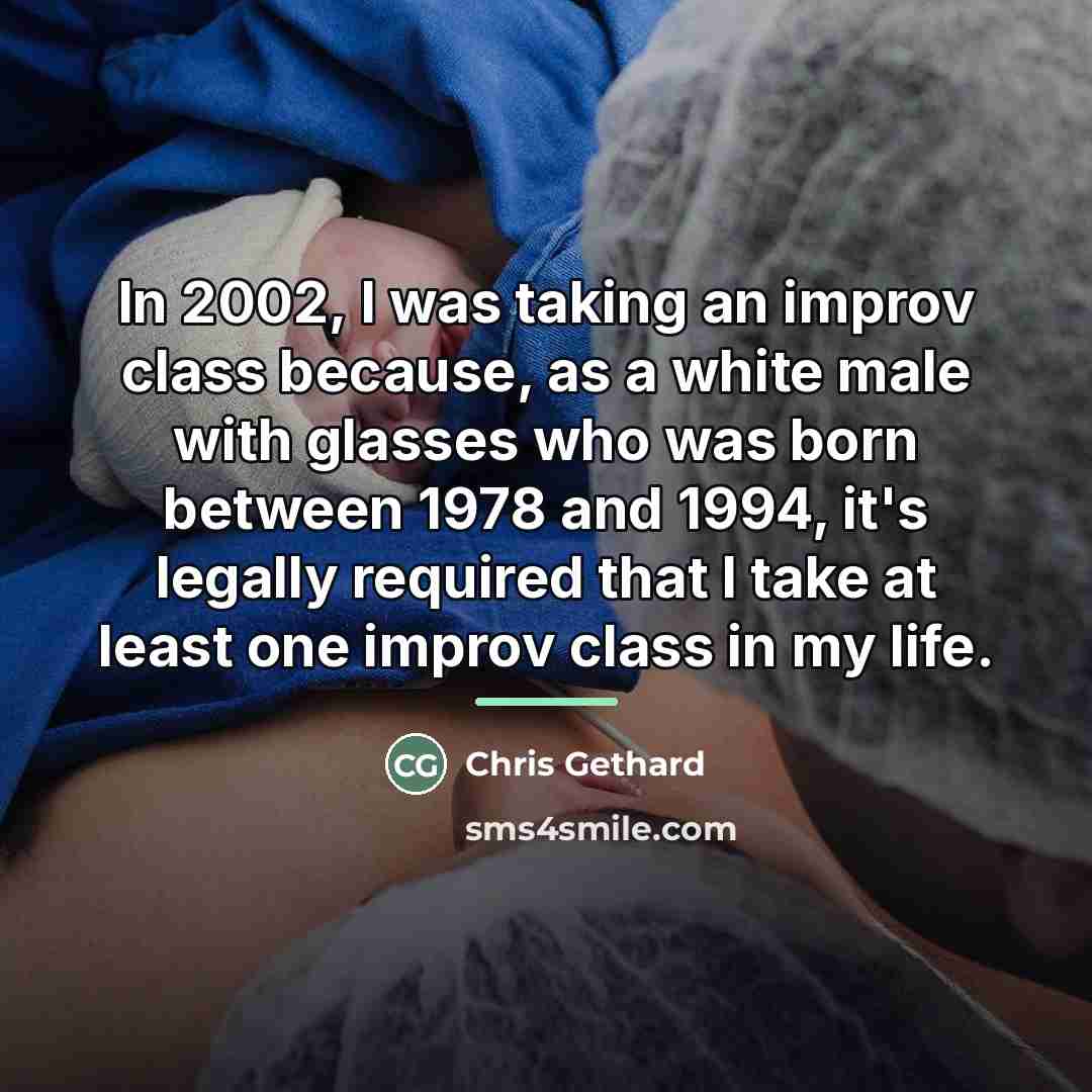 “In 2002, I was taking an improv class because, as…” quote by Chris Gethard