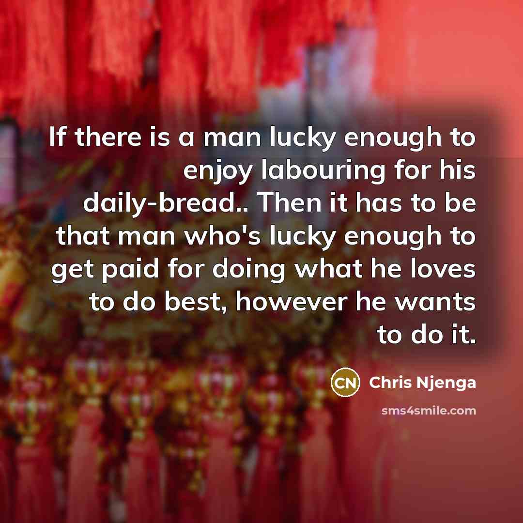 “If there is a man lucky enough to enjoy labouring…” quote by Chris Njenga