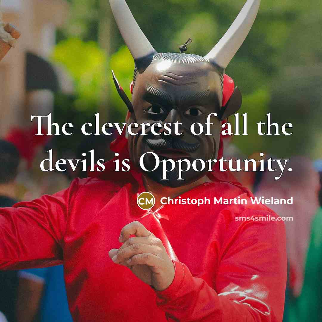 “The cleverest of all the devils is Opportunity.…” quote by Christoph Martin Wieland