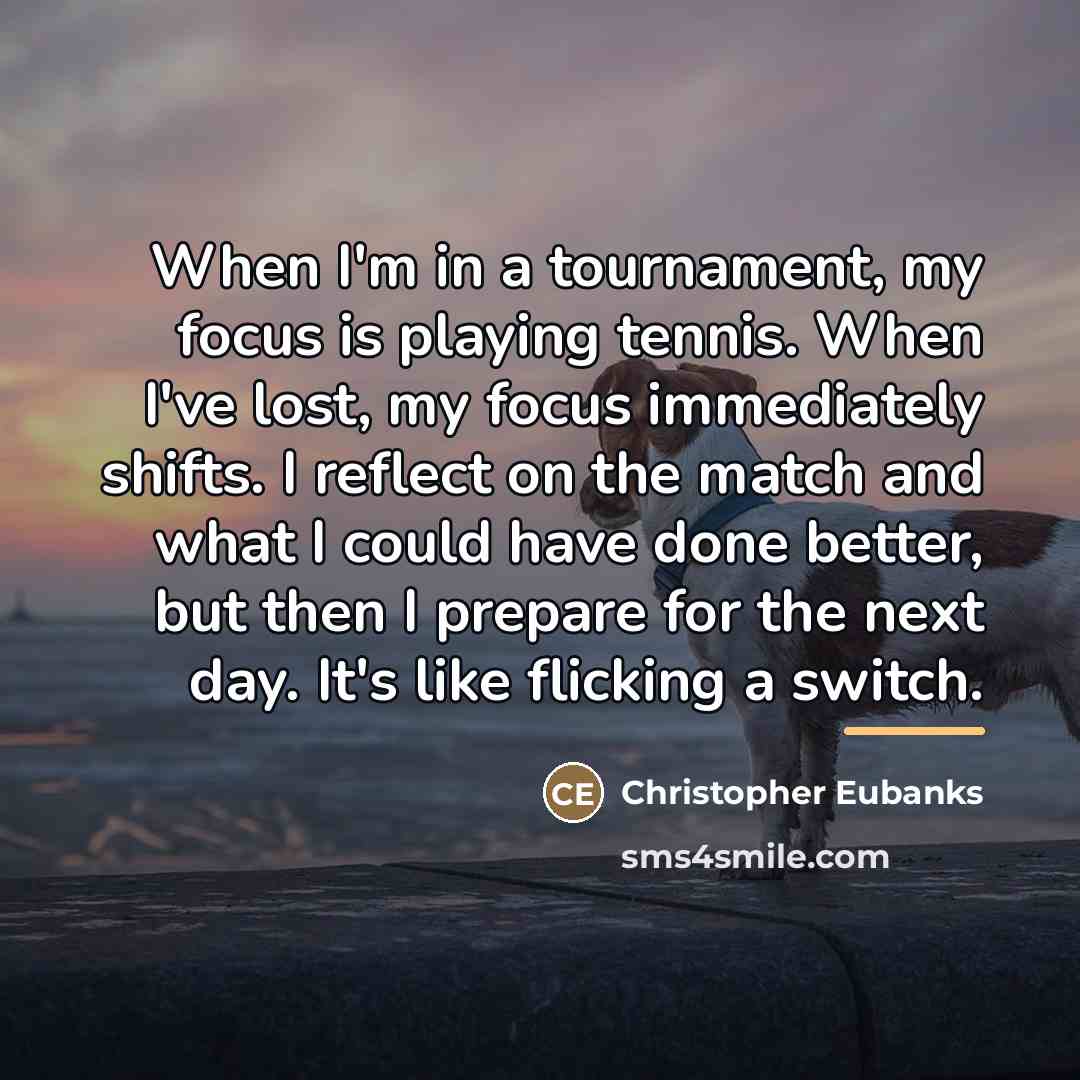 “When I'm in a tournament, my focus is playing tennis.…” quote by Christopher Eubanks