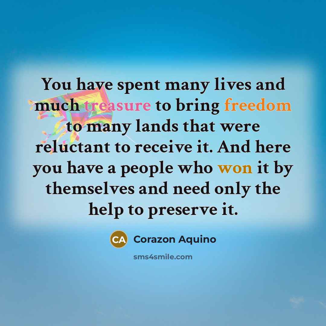 “You have spent many lives and much treasure to bring…” quote by Corazon Aquino