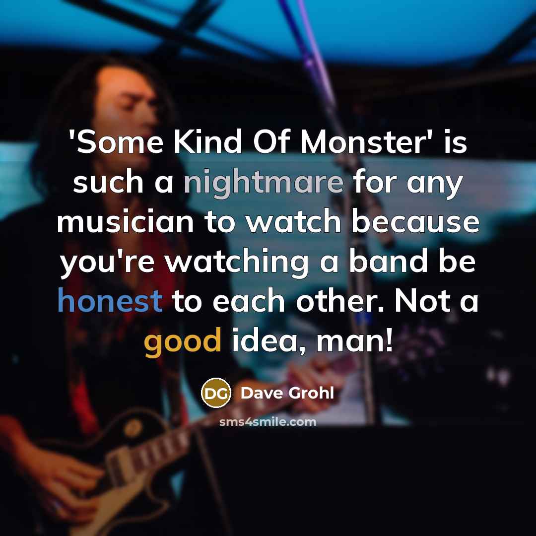 “'Some Kind Of Monster' is such a nightmare for any…” quote by Dave Grohl
