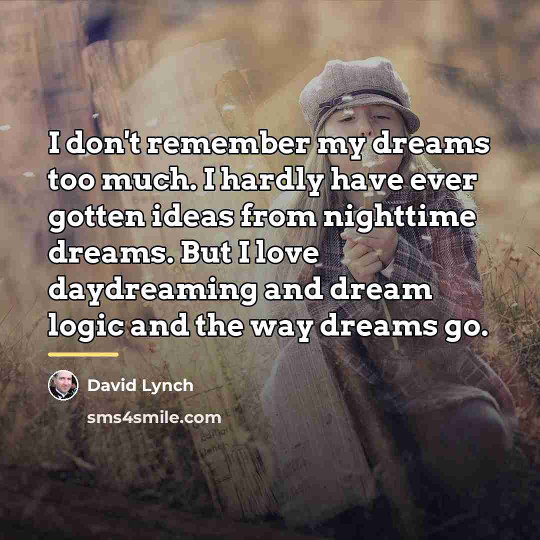 “I don't remember my dreams too much. I hardly have…” quote by David Lynch