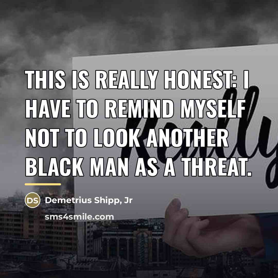 “This is really honest: I have to remind myself not…” quote by Demetrius Shipp, Jr