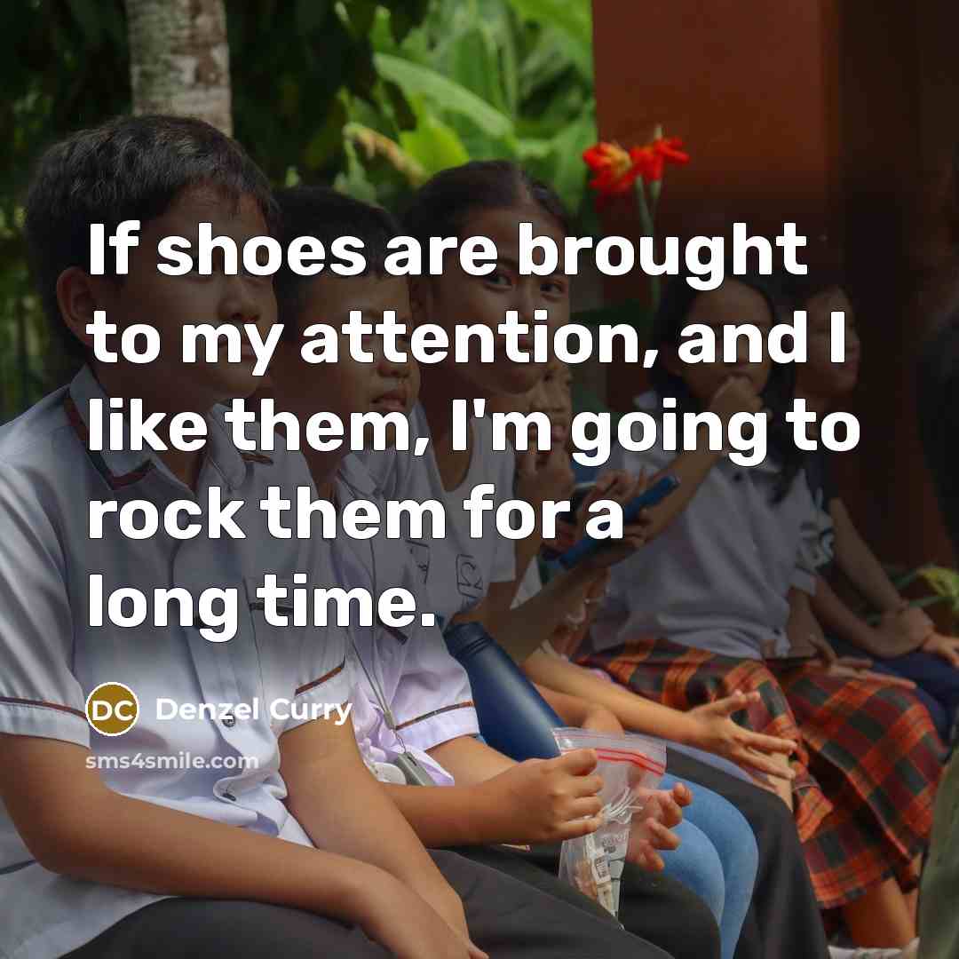 “If shoes are brought to my attention, and I like…” quote by Denzel Curry