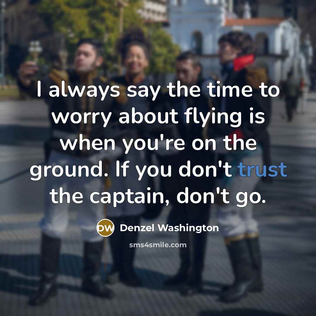 “I always say the time to worry about flying is…” quote by Denzel Washington
