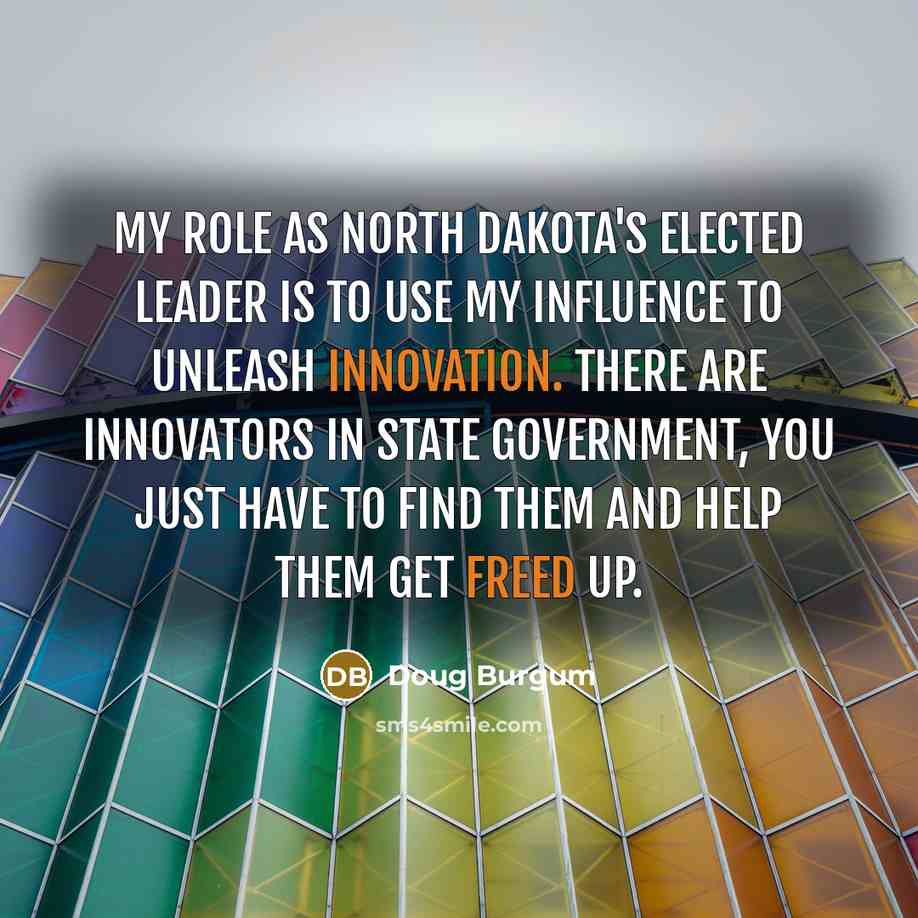 “My role as North Dakota's elected leader is to use…” quote by Doug Burgum